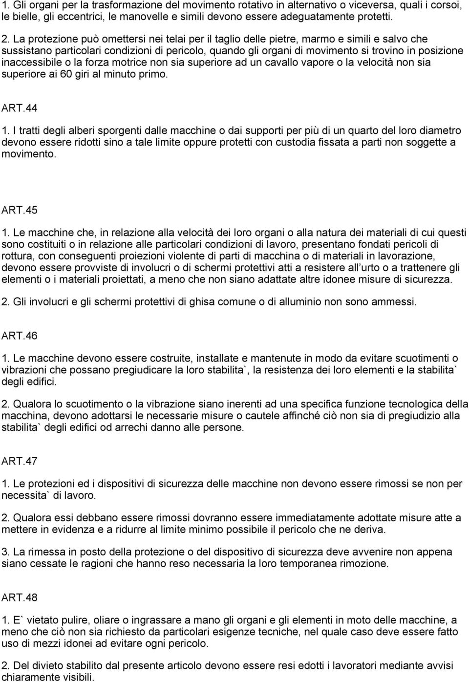 inaccessibile o la forza motrice non sia superiore ad un cavallo vapore o la velocità non sia superiore ai 60 giri al minuto primo. ART.44 1.