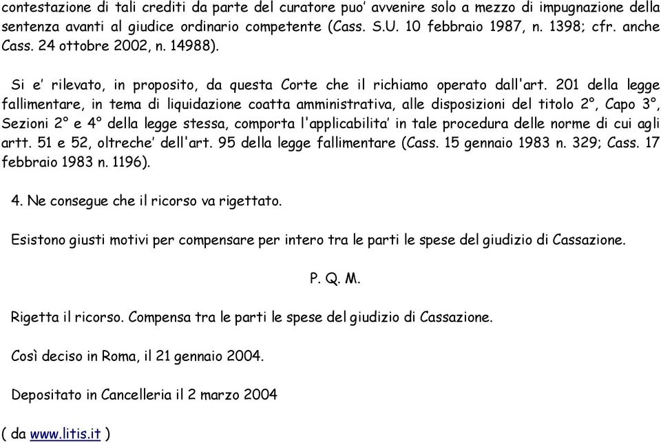 201 della legge fallimentare, in tema di liquidazione coatta amministrativa, alle disposizioni del titolo 2, Capo 3, Sezioni 2 e 4 della legge stessa, comporta l'applicabilita in tale procedura delle