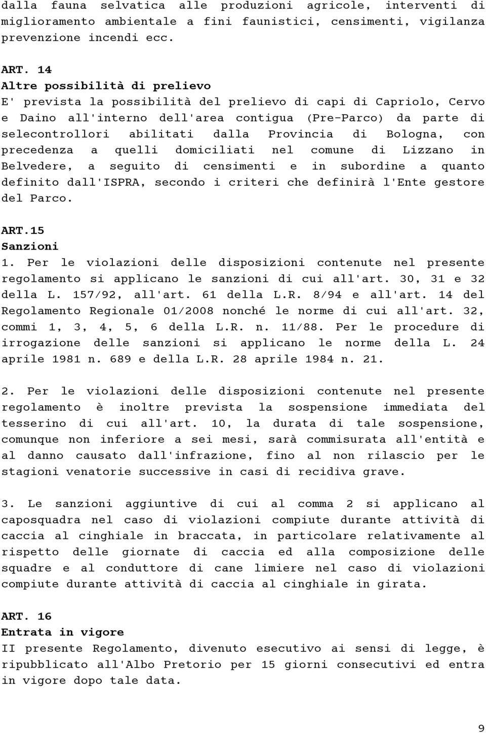 Provincia di Bologna, con precedenza a quelli domiciliati nel comune di Lizzano in Belvedere, a seguito di censimenti e in subordine a quanto definito dall'ispra, secondo i criteri che definirà