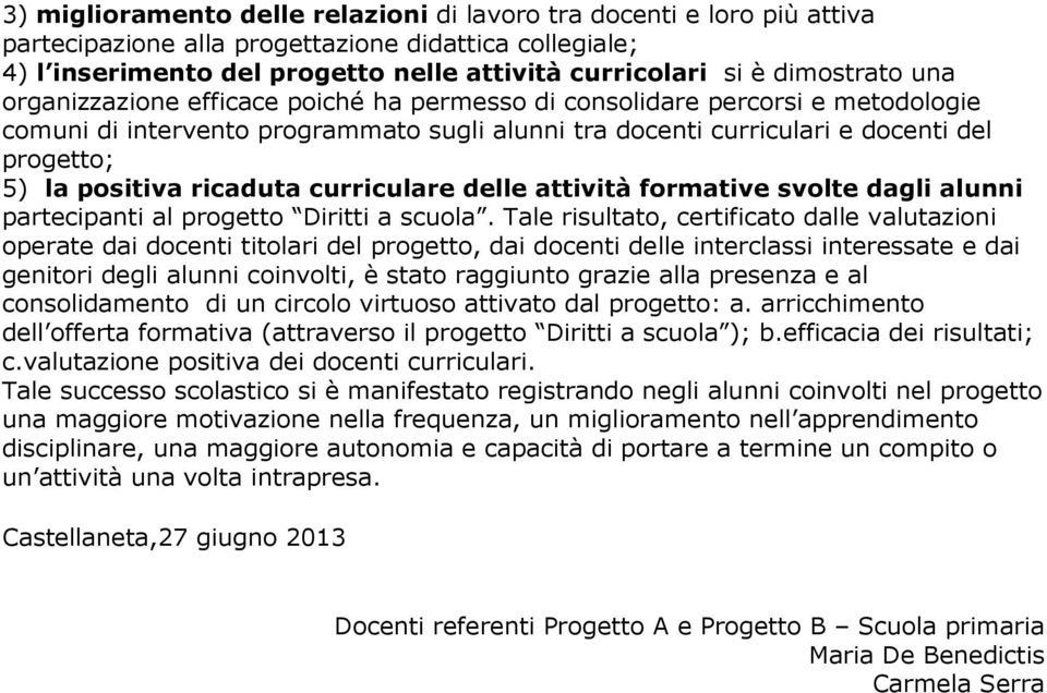 positiva ricaduta curriculare delle attività formative svolte dagli alunni partecipanti al progetto Diritti a scuola.