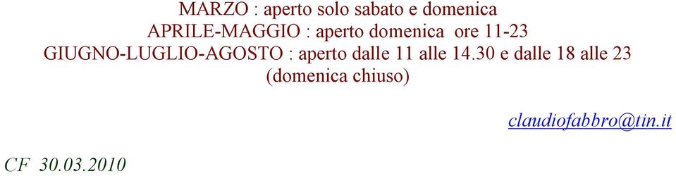 GIUGNO-LUGLIO-AGOSTO : aperto dalle 11 alle 14.