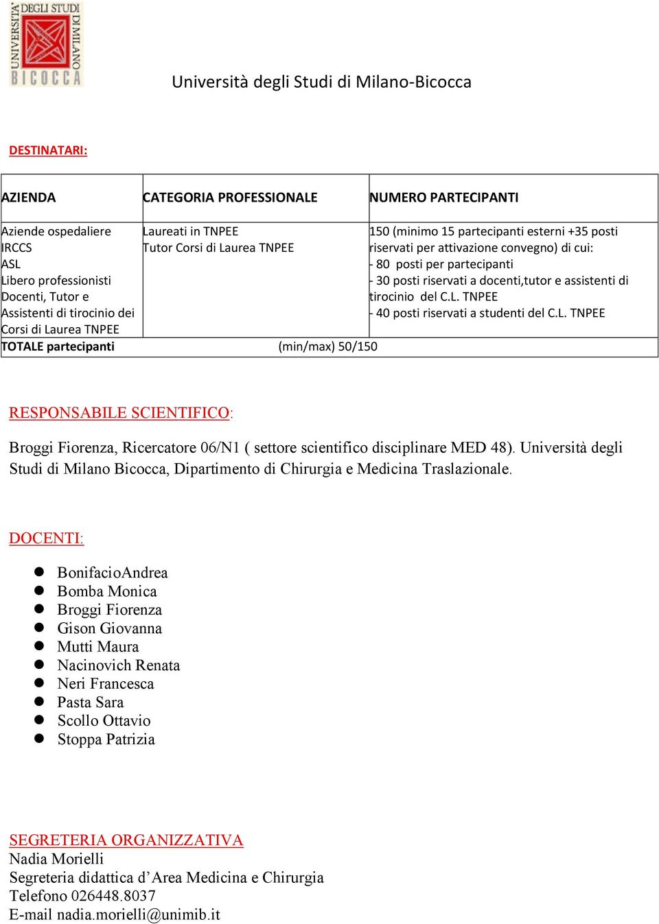 riservati a docenti,tutor e assistenti di tirocinio del C.L. TNPEE - 40 posti riservati a studenti del C.L. TNPEE RESPONSABILE SCIENTIFICO:, Ricercatore 06/N1 ( settore scientifico disciplinare MED 48).