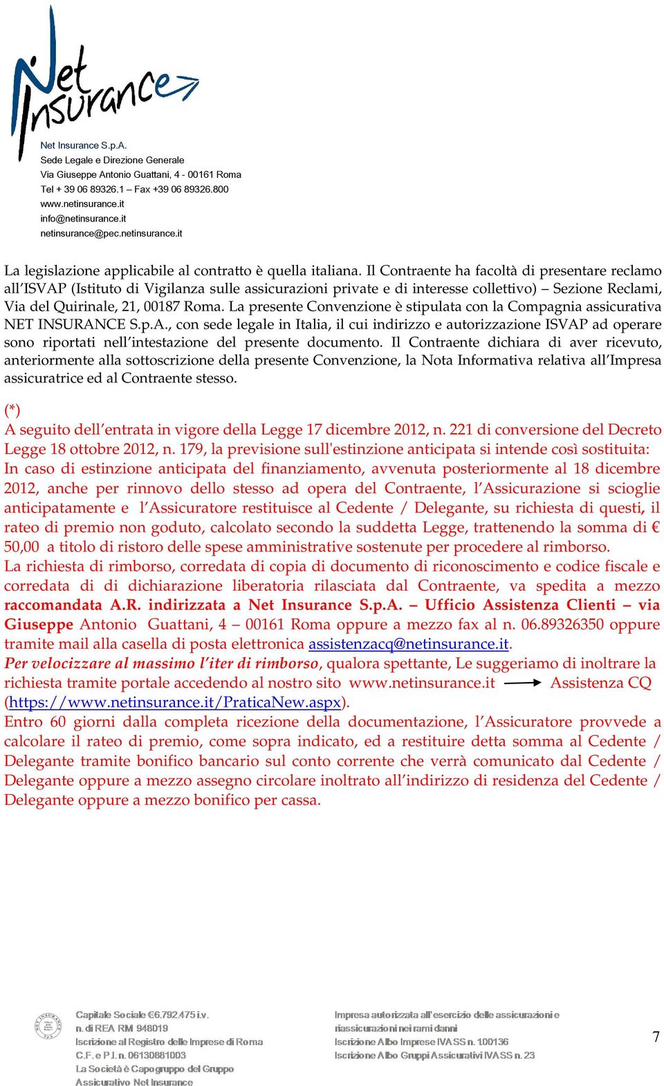 La presente Convenzione è stipulata con la Compagnia assicurativa NET INSURAN