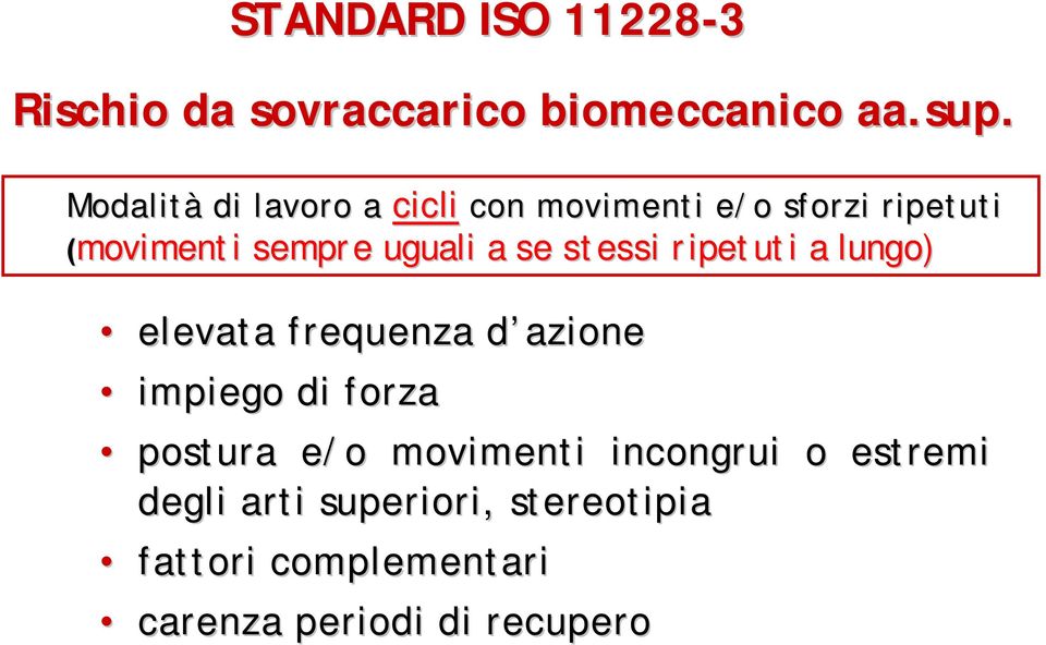 se stessi ripetuti a lungo) elevata frequenza d azioned impiego di forza postura e/o