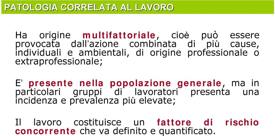 presente nella popolazione generale, ma in particolari gruppi di lavoratori presenta una incidenza e