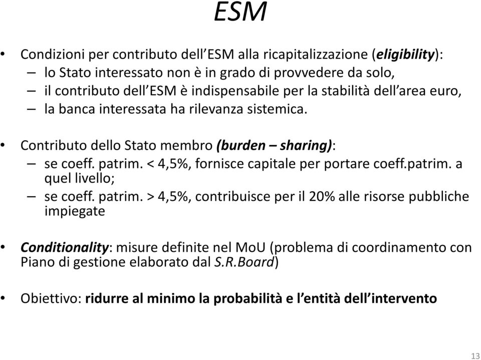 < 4,5%, fornisce capitale per portare coeff.patrim. a quel livello; se coeff. patrim.