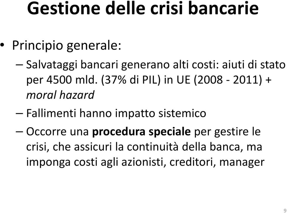 (37% di PIL) in UE (2008-2011) + moral hazard Fallimenti hanno impatto sistemico