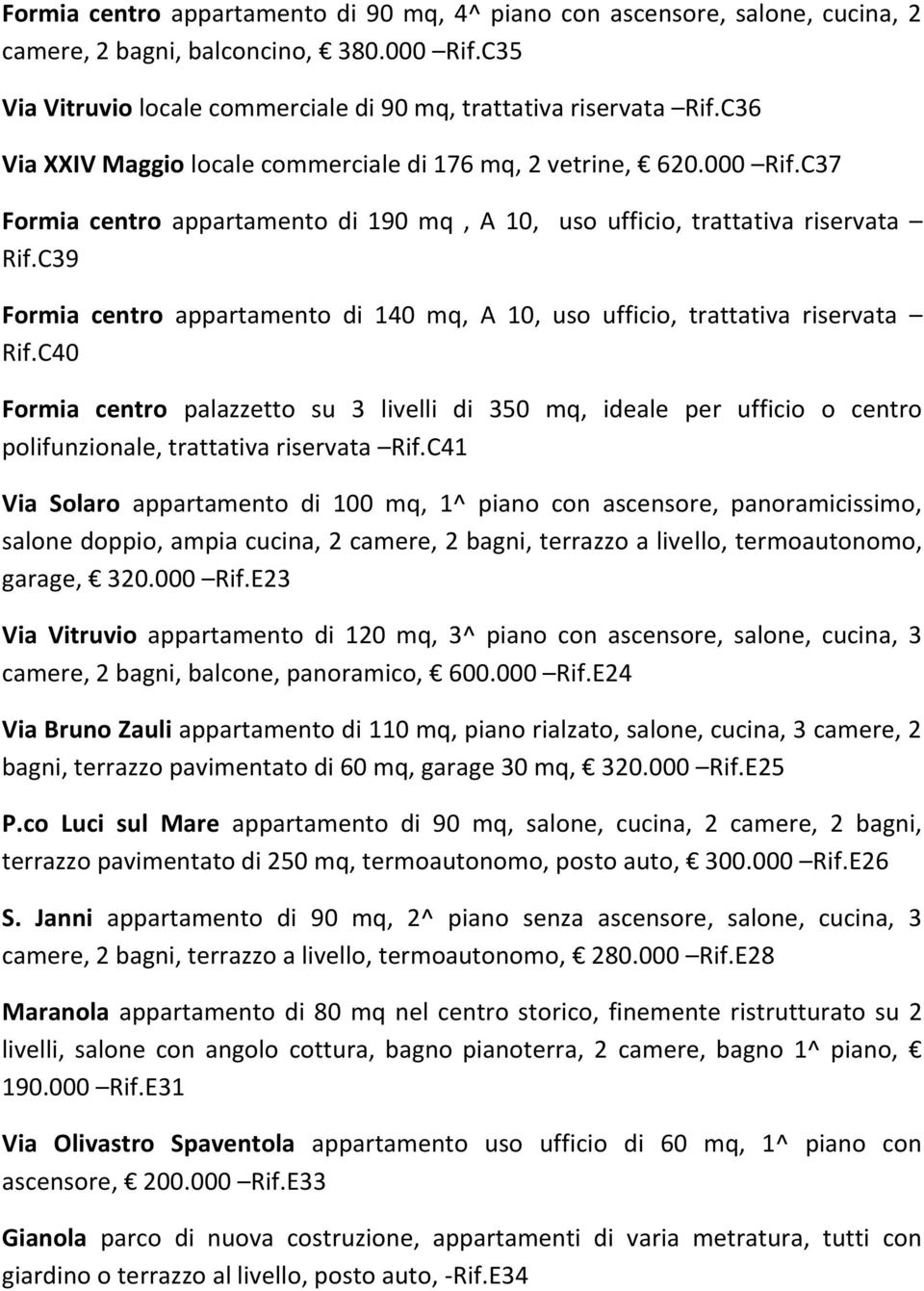 C39 Formia centro appartamento di 140 mq, A 10, uso ufficio, trattativa riservata Rif.