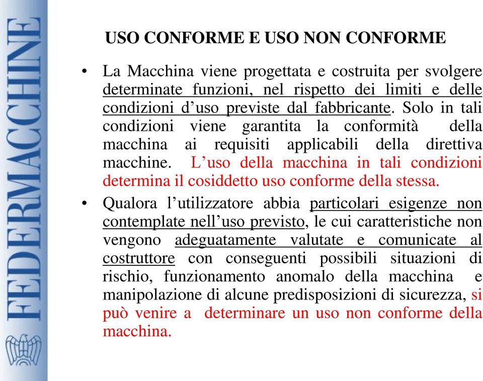 L uso della macchina in tali condizioni determina il cosiddetto uso conforme della stessa.