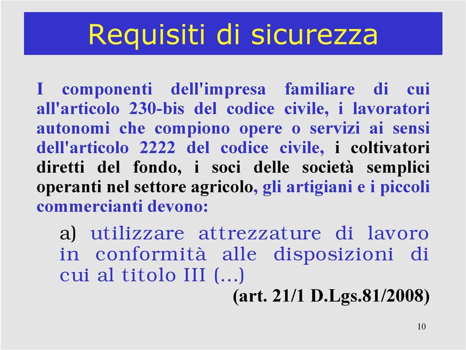 diretti del fondo, i soci delle società semplici operanti nel settore agricolo, gli artigiani e i piccoli