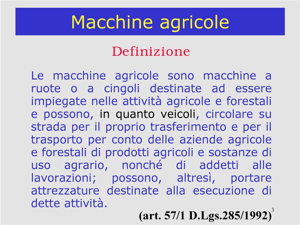 trasporto per conto delle aziende agricole e forestali di prodotti agricoli e sostanze di uso agrario, nonché di addetti