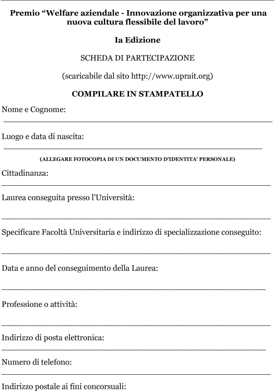 org) COMPILARE IN STAMPATELLO Nome e Cognome: Luogo e data di nascita: (ALLEGARE FOTOCOPIA DI UN DOCUMENTO D IDENTITA PERSONALE) Cittadinanza: