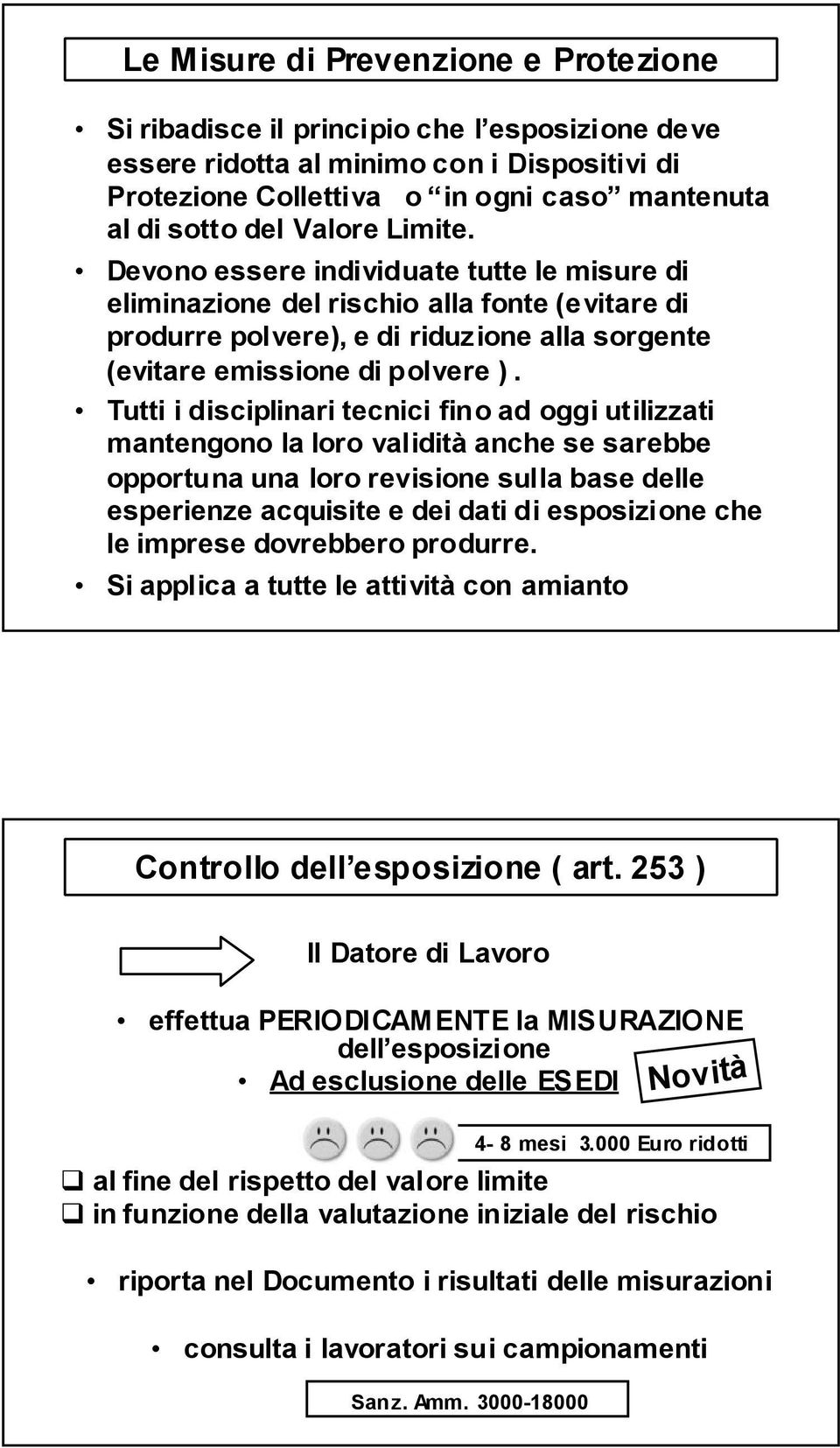 Tutti i disciplinari tecnici fino ad oggi utilizzati mantengono la loro validità anche se sarebbe opportuna una loro revisione sulla base delle esperienze acquisite e dei dati di esposizione che le