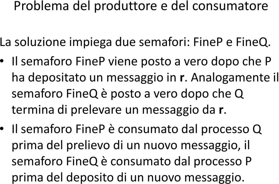 Analogamente il semaforo FineQè posto a vero dopo che Q termina di prelevare un messaggio da r.