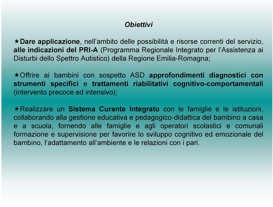 precoce ed intensivo); Realizzare un Sistema Curante Integrato con le famiglie e le istituzioni, collaborando alla gestione educativa e pedagogico-didattica del bambino a casa e a scuola,