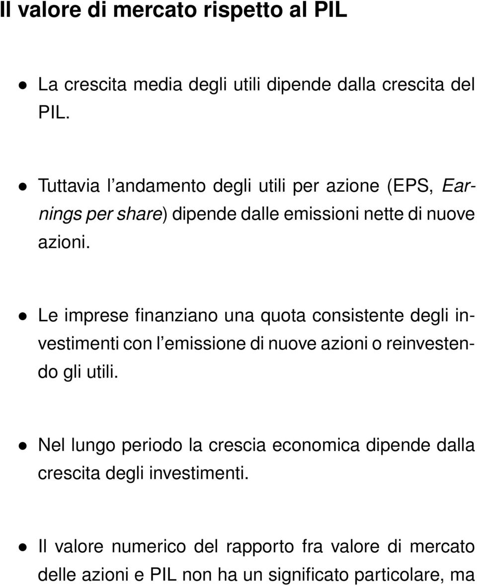 Le imprese finanziano una quota consistente degli investimenti con l emissione di nuove azioni o reinvestendo gli utili.