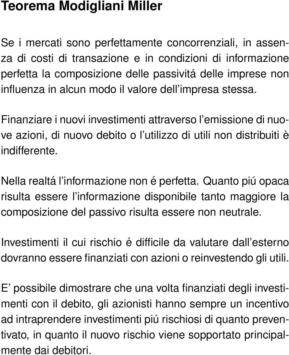 Nella realtá l informazione non é perfetta. Quanto piú opaca risulta essere l informazione disponibile tanto maggiore la composizione del passivo risulta essere non neutrale.