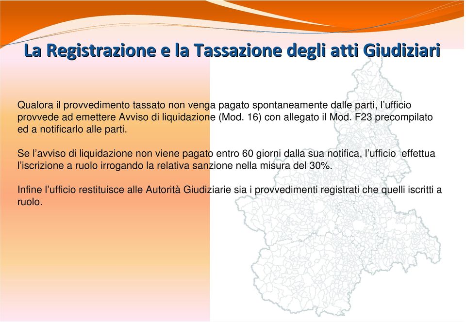 Se l avviso di liquidazione non viene pagato entro 60 giorni dalla sua notifica, l ufficio effettua l iscrizione a ruolo irrogando la