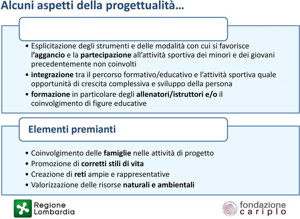 complessiva e sviluppo della persona formazione in particolare degli allenatori/istruttori e/o il coinvolgimento di figure educative Elementi premianti