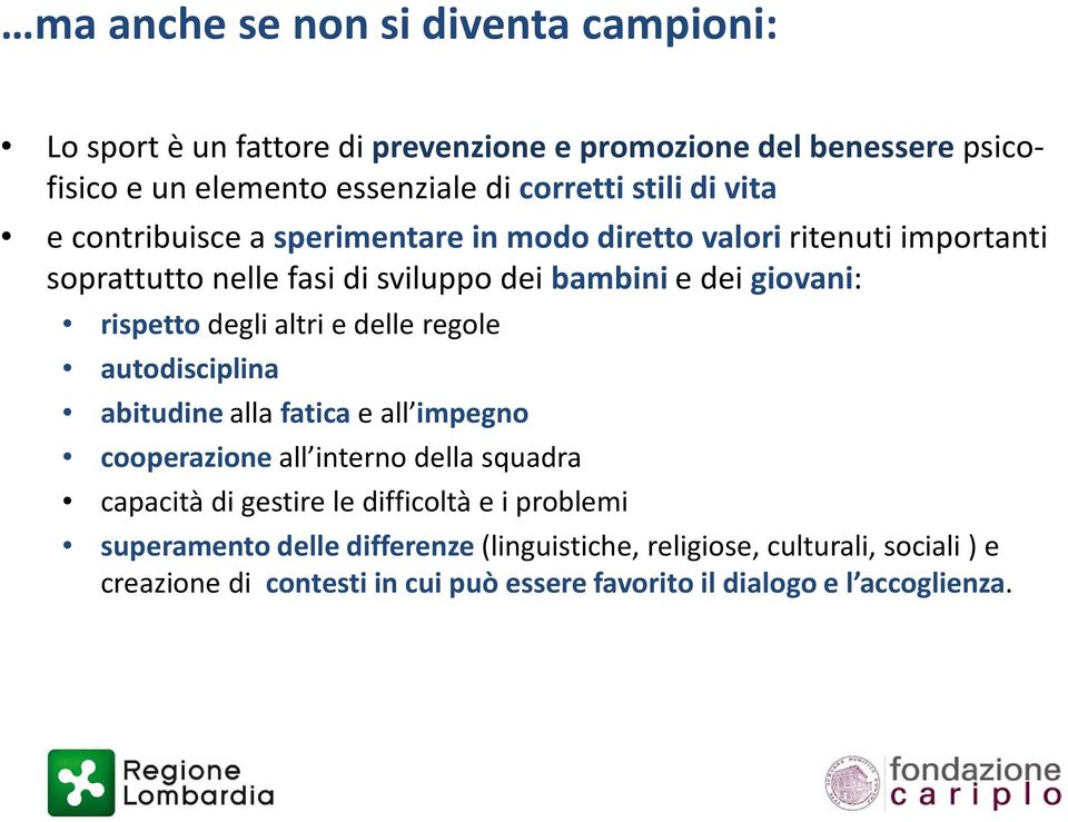 degli altri e delle regole autodisciplina abitudine alla fatica e all impegno cooperazione all interno della squadra capacità di gestire le difficoltà e i