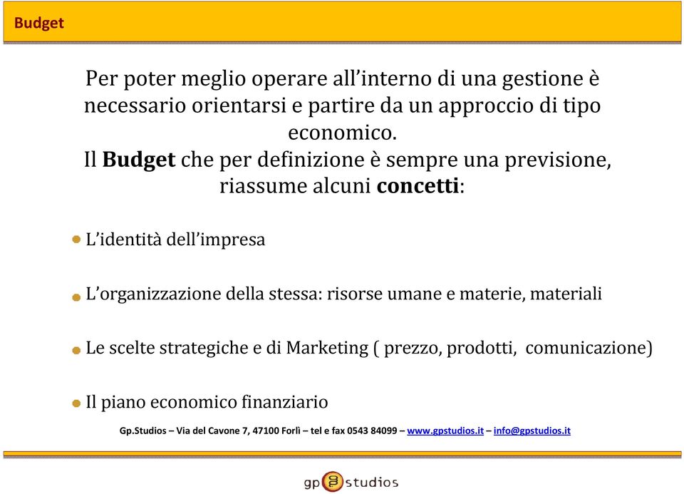 Il Budgetche per definizione èsempre una previsione, riassume alcuni concetti: L identità dell