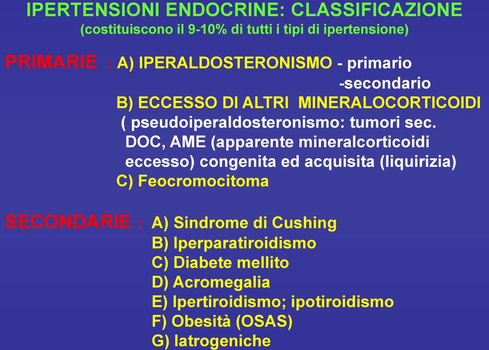 DOC, AME (apparente mineralcorticoidi eccesso) congenita ed acquisita (liquirizia) C) Feocromocitoma SECONDARIE : A)