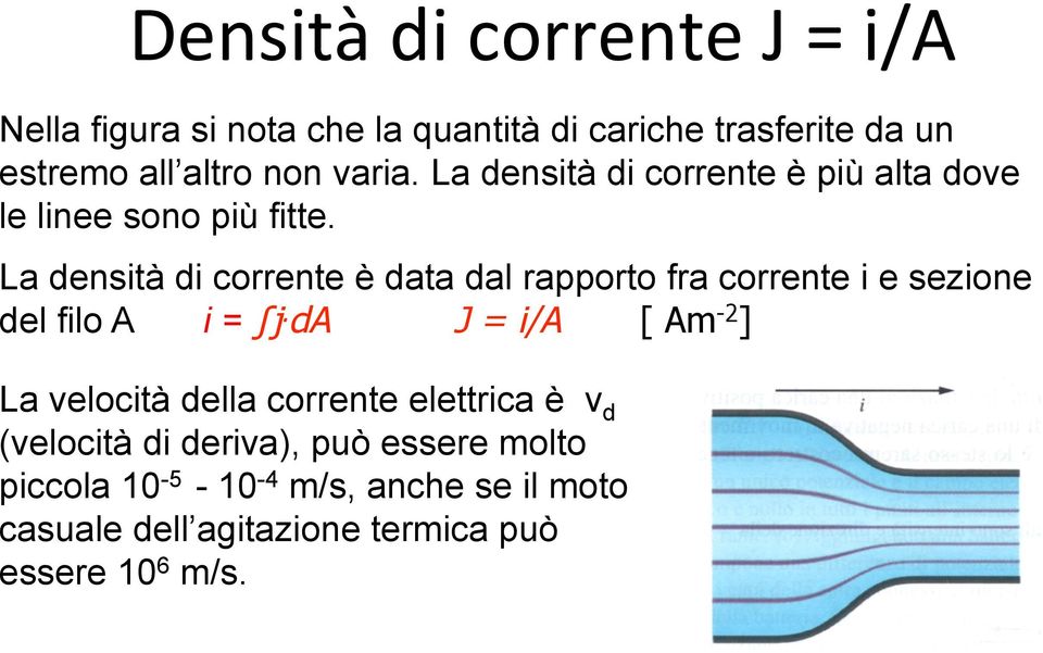 La densità di corrente è data dal rapporto fra corrente i e sezione del filo A i = j.