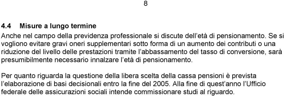 abbassamento del tasso di conversione, sarà presumibilmente necessario innalzare l età di pensionamento.