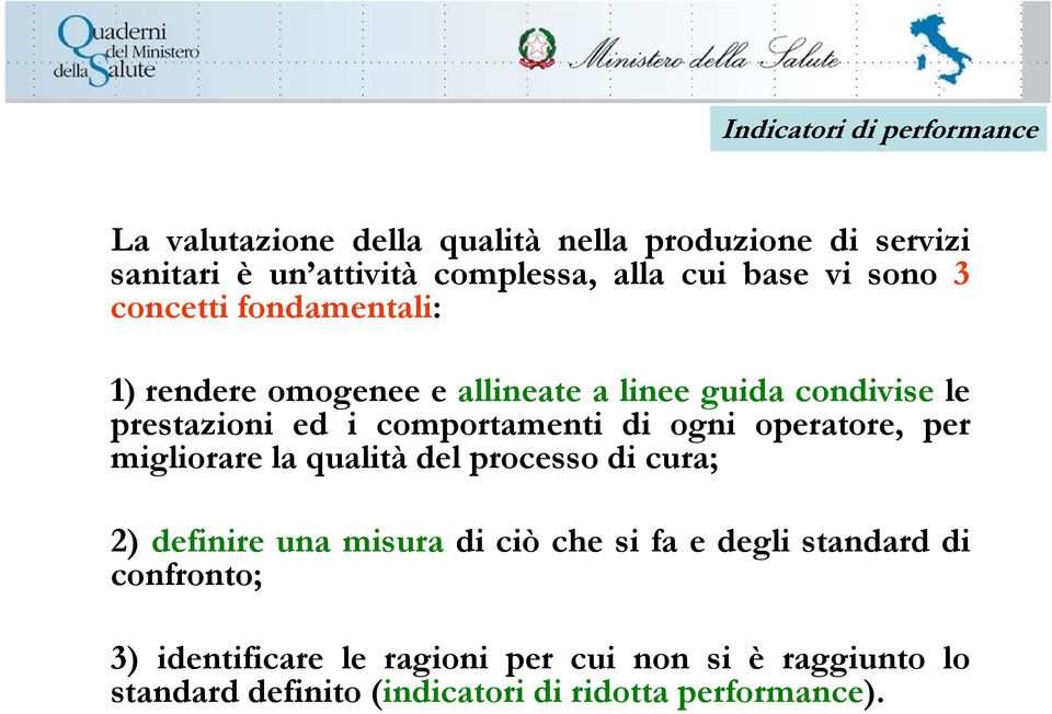 comportamenti di ogni operatore, per migliorare la qualità del processo di cura; 2) definire una misura di ciò che si fa e