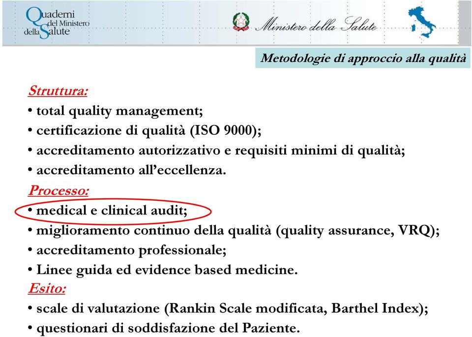 Processo: medical e clinical audit; miglioramento continuo della qualità (quality assurance, VRQ); accreditamento