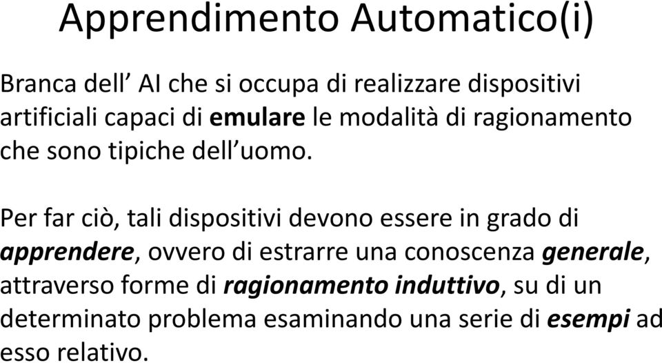 Per far ciò, tali dispositivi devono essere in grado di apprendere, ovvero di estrarre una