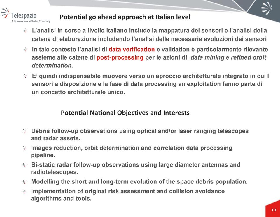 dei sensori In tale contesto l analisi di data verification e validation è particolarmente rilevante assieme alle catene di post-processing per le azioni di data mining e refined orbit determination.