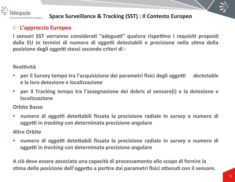 ma della posizione degli oggeh stessi secondo criteri di : ReaHvità per il Survey tempo tra l acquisizione dei parametri ﬁsici degli oggeh e la loro detezione e localizzazione dectetable per il