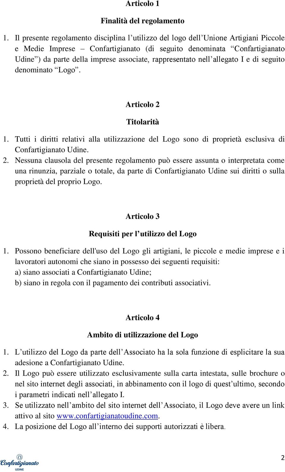 rappresentato nell allegato I e di seguito denominato Logo. Articolo 2 