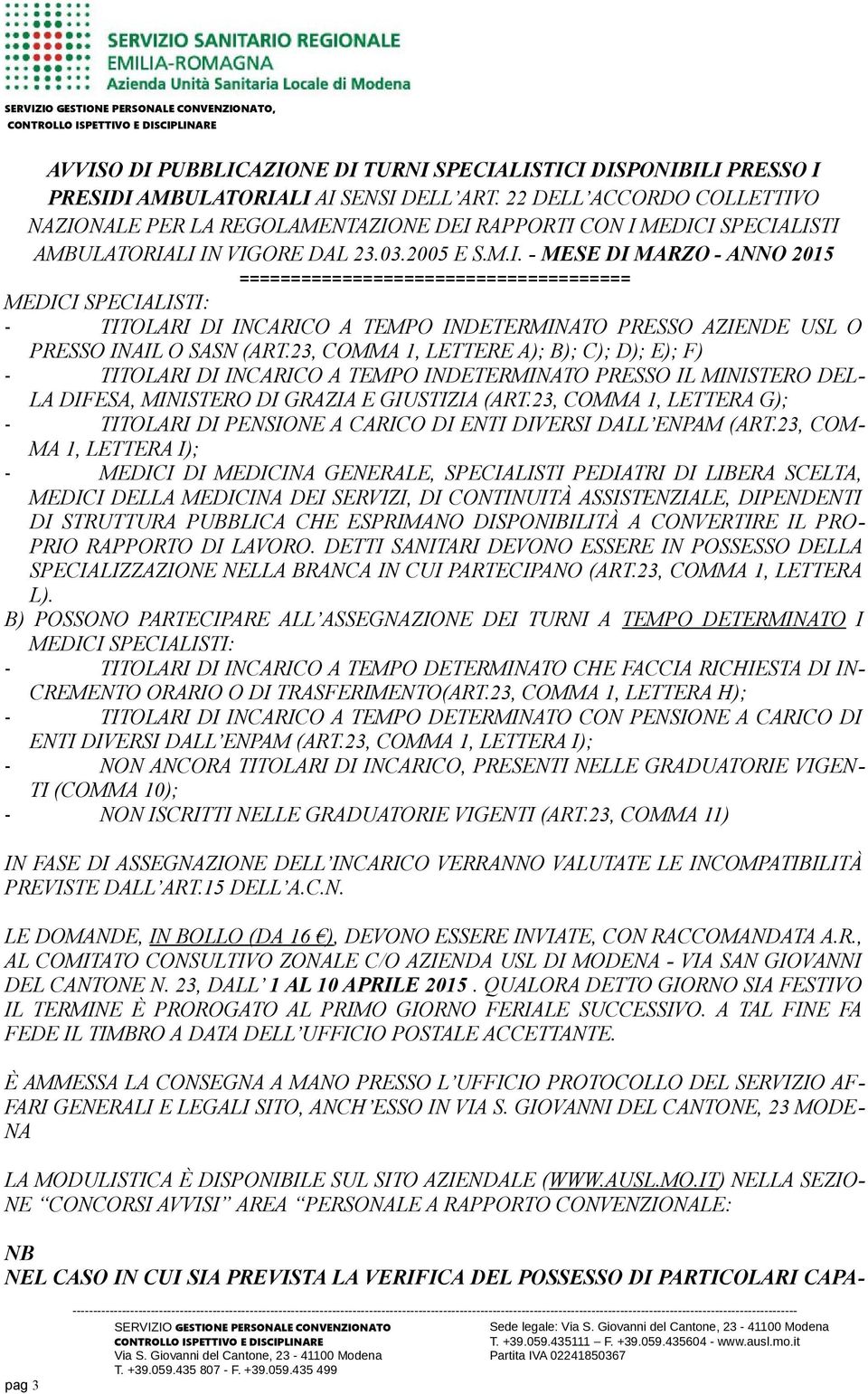 23, COMMA 1, LETTERA G); - TITOLARI DI PENSIONE A CARICO DI ENTI DIVERSI DALL ENPAM (ART.