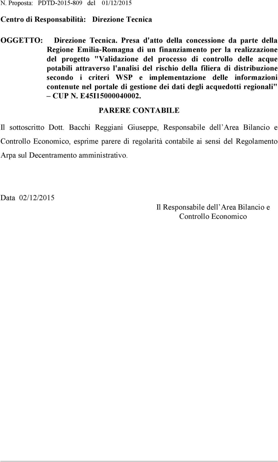 l'analisi del rischio della filiera di distribuzione secondo i criteri WSP e implementazione delle informazioni contenute nel portale di gestione dei dati degli acquedotti regionali" CUP N.