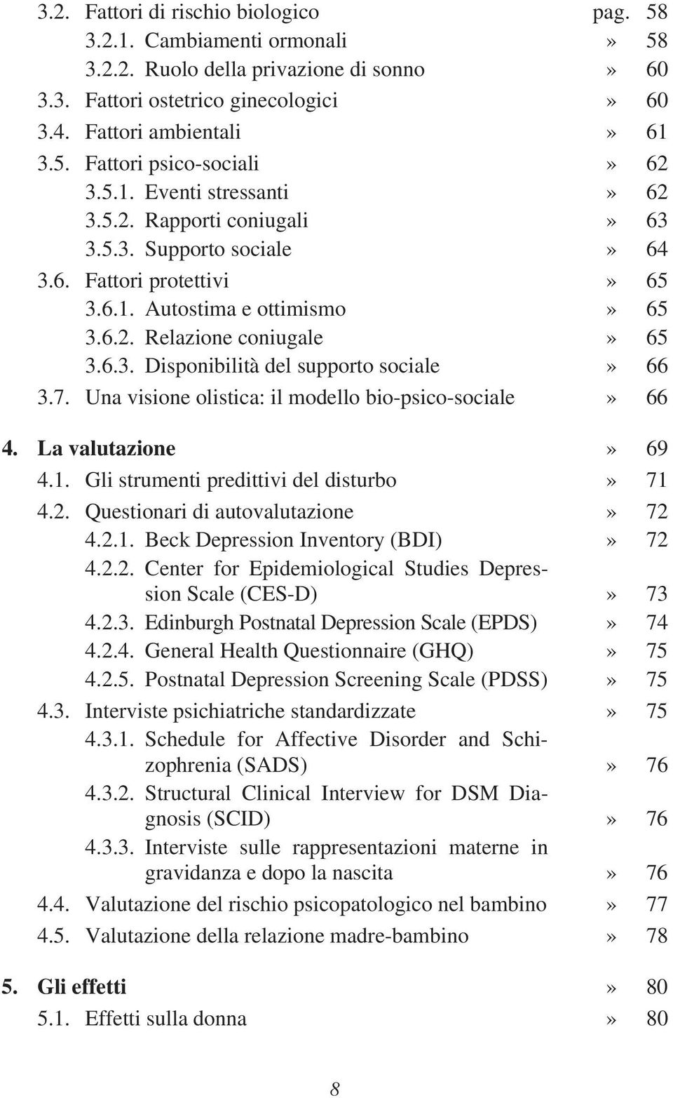 7. Una visione olistica: il modello bio-psico-sociale» 66 4. La valutazione» 69 4.1. Gli strumenti predittivi del disturbo» 71 4.2. Questionari di autovalutazione» 72 4.2.1. Beck Depression Inventory (BDI)» 72 4.