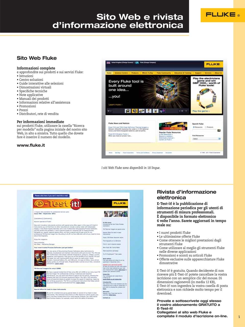prodotti Fluke, utilizzare la casella Ricerca per modello sulla pagina iniziale del nostro sito Web, in alto a sinistra. Tutto quello che dovete fare è inserire il numero del modello. www.fluke.