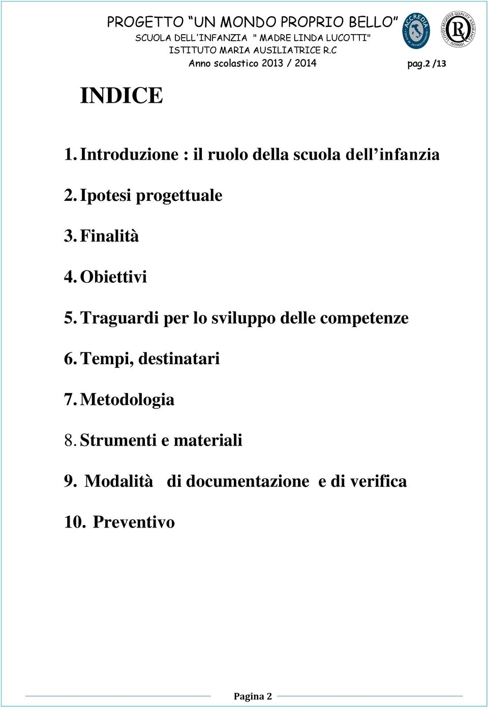 Finalità 4. Obiettivi 5. Traguardi per lo sviluppo delle competenze 6.