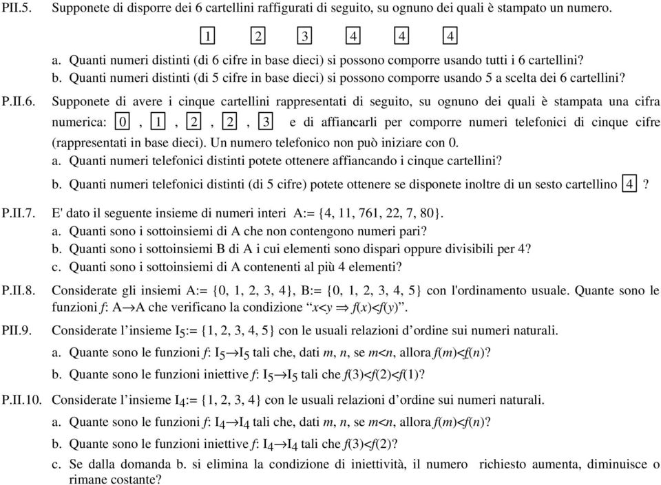 PII6 Supponete di avere i cinque cartellini rappresentati di seguito, su ognuno dei quali è stampata una cifra numerica: 0, 1, 2, 2, 3 e di affiancarli per comporre numeri telefonici di cinque cifre