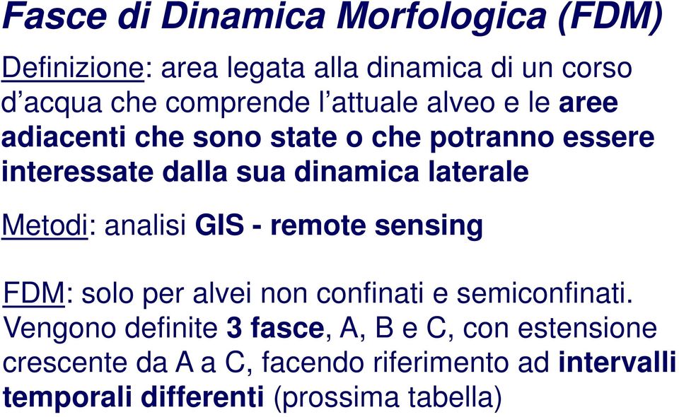 Metodi: analisi GIS - remote sensing FDM: solo per alvei non confinati e semiconfinati.