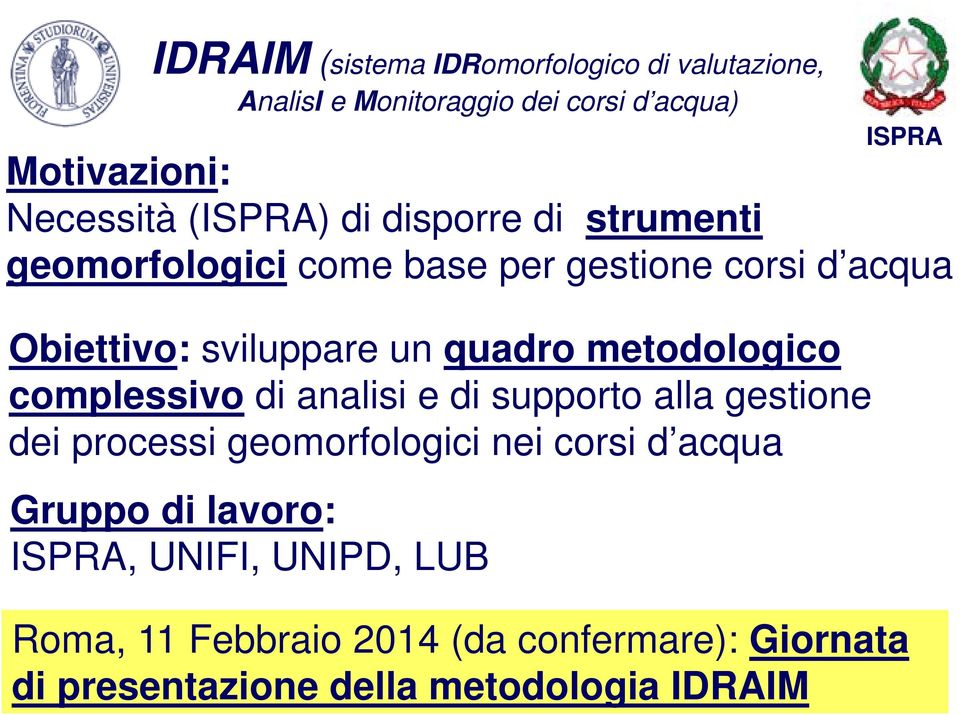 Gruppo di lavoro: ISPRA, UNIFI, UNIPD, LUB ISPRA Motivazioni: Necessità (ISPRA) di disporre di strumenti geomorfologici