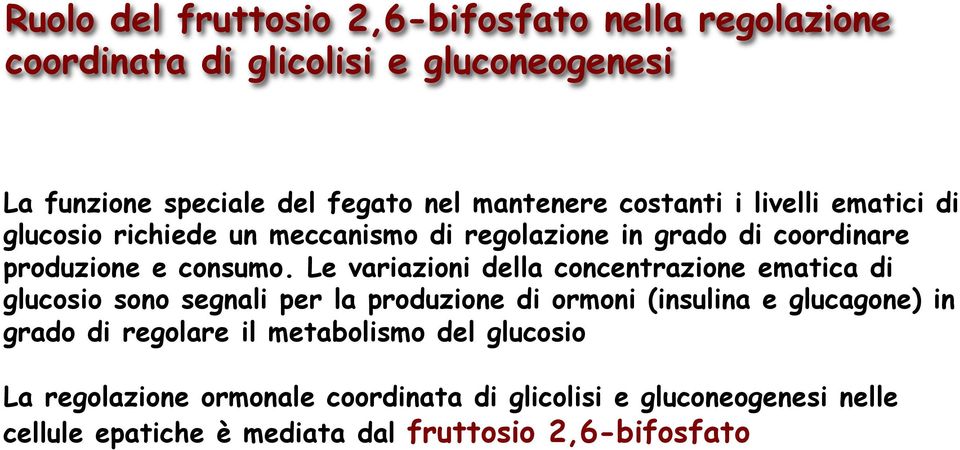 Le variazioni della concentrazione ematica di glucosio sono segnali per la produzione di ormoni (insulina e glucagone) in grado di