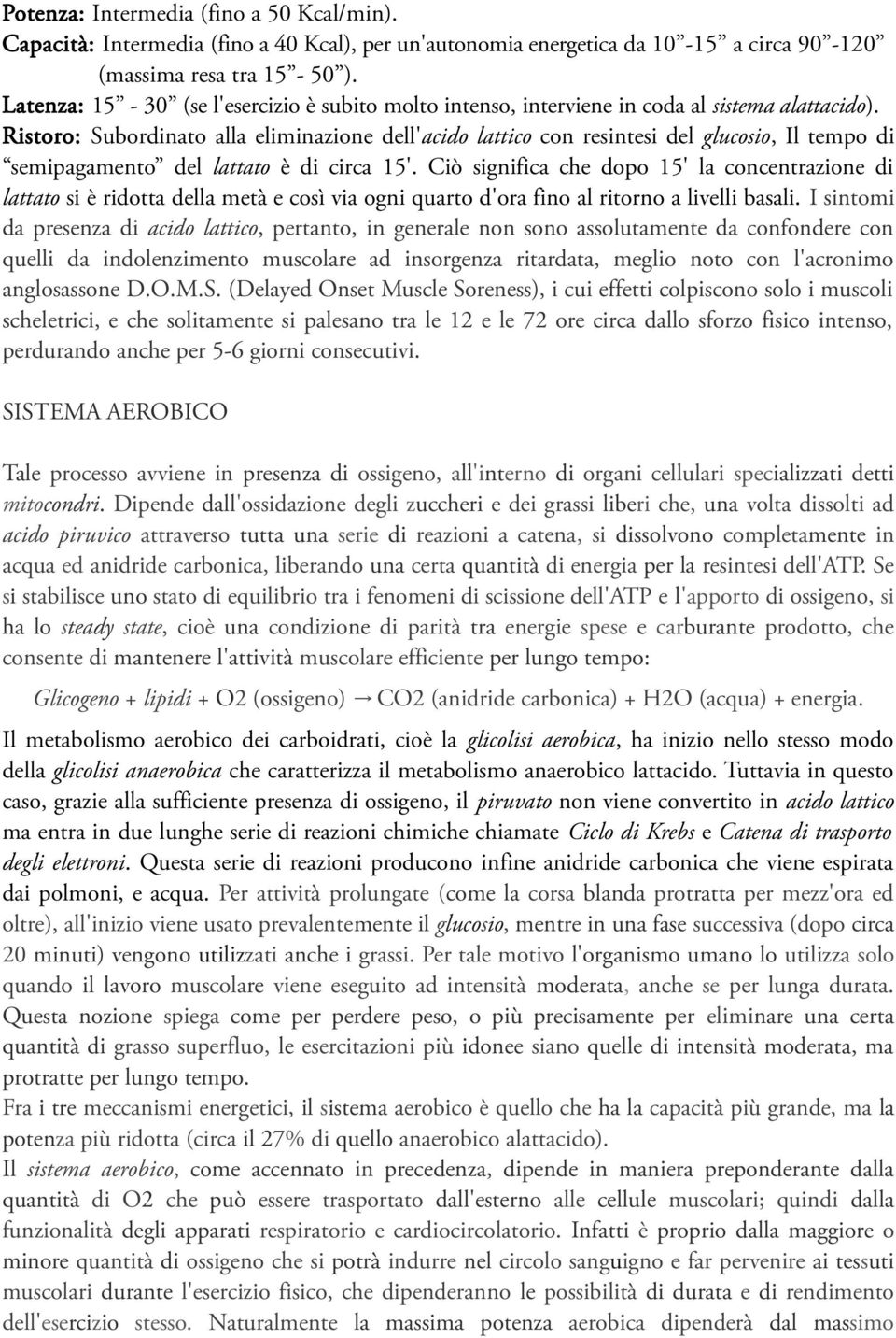 Ristoro: Subordinato alla eliminazione dell'acido lattico con resintesi del glucosio, Il tempo di semipagamento del lattato è di circa 15'.