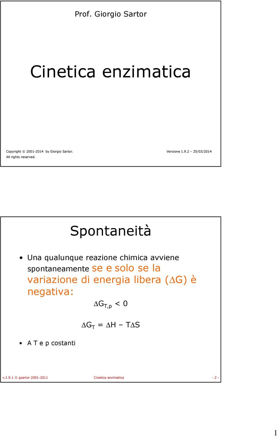 2 25/03/2014 Spontaneità Una qualunque reazione chimica avviene spontaneamente se