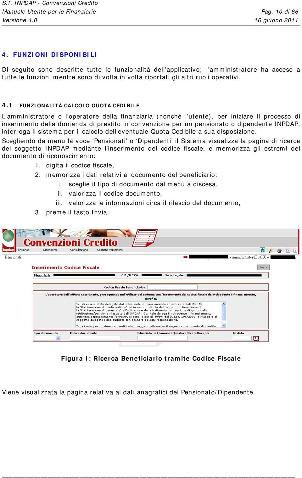 4.1 FUNZIONALITÀ CALCOLO QUOTA CEDIBILE L amministratore o l operatore della finanziaria (nonché l utente), per iniziare il processo di inserimento della domanda di prestito in convenzione per un