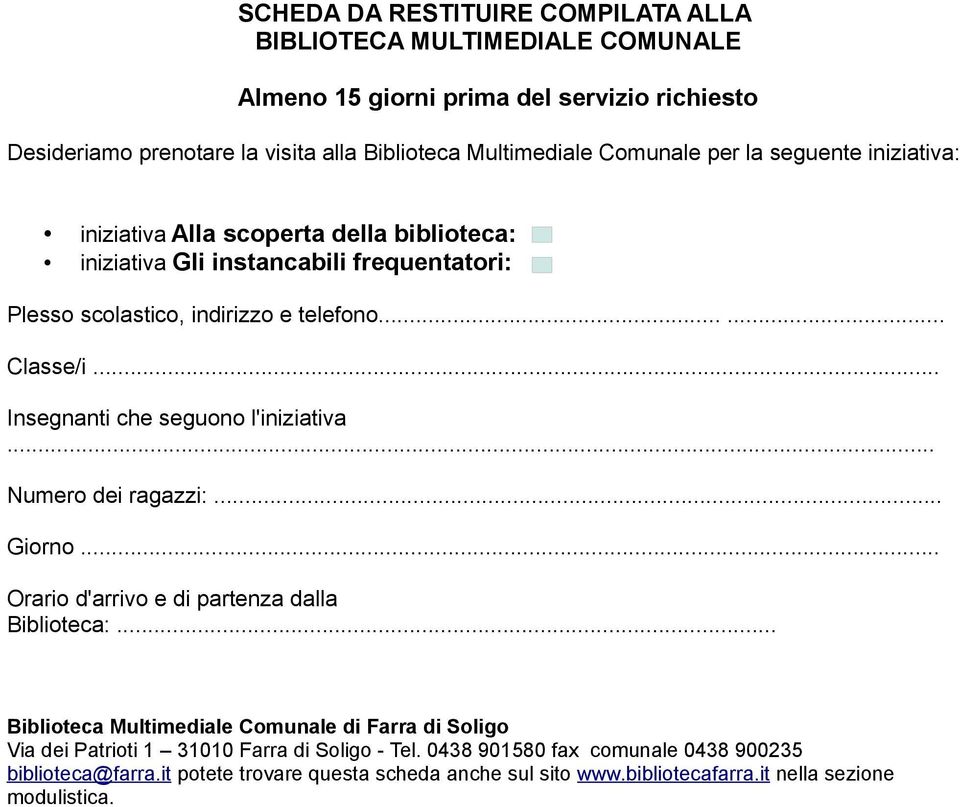 .. Insegnanti che seguono l'iniziativa... Numero dei ragazzi:... Giorno... Orario d'arrivo e di partenza dalla Biblioteca:.