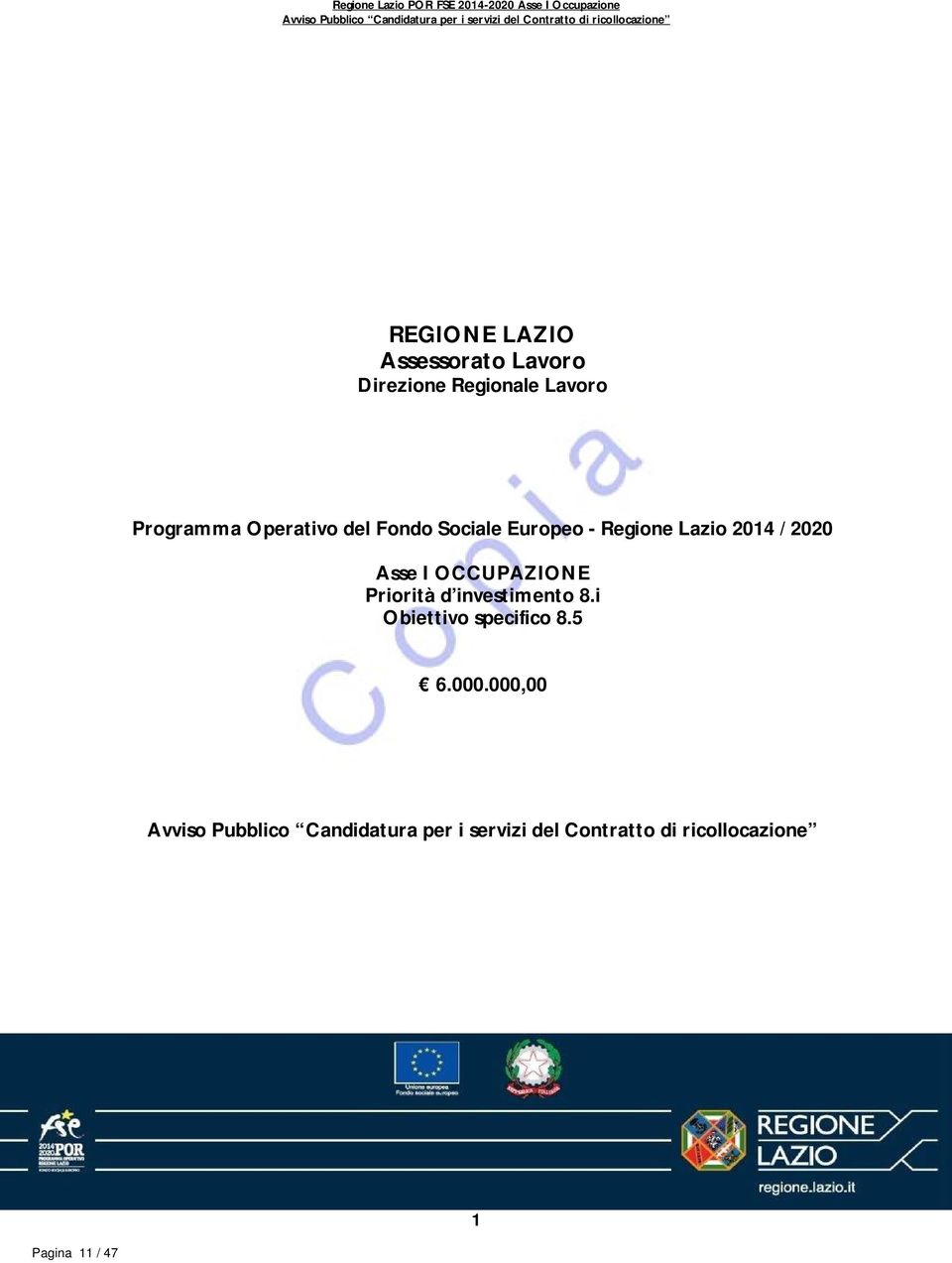 Sociale Europeo - Regione Lazio 2014 / 2020 Asse I OCCUPAZIONE Priorità d investimento 8.