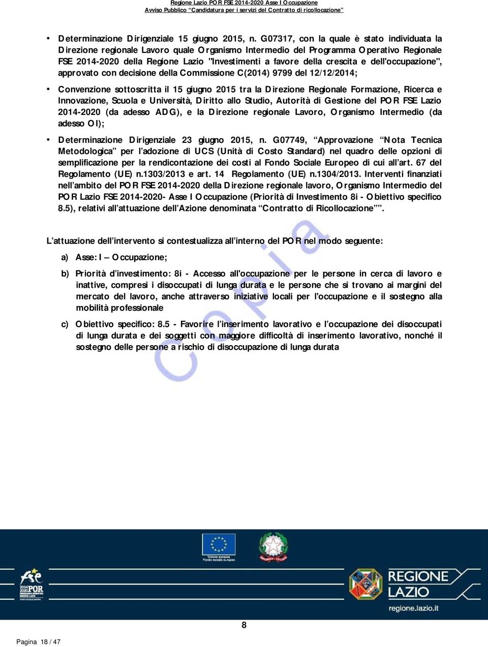 crescita e dell'occupazione", approvato con decisione della Commissione C(2014) 9799 del 12/12/2014; Convenzione sottoscritta il 15 giugno 2015 tra la Direzione Regionale Formazione, Ricerca e