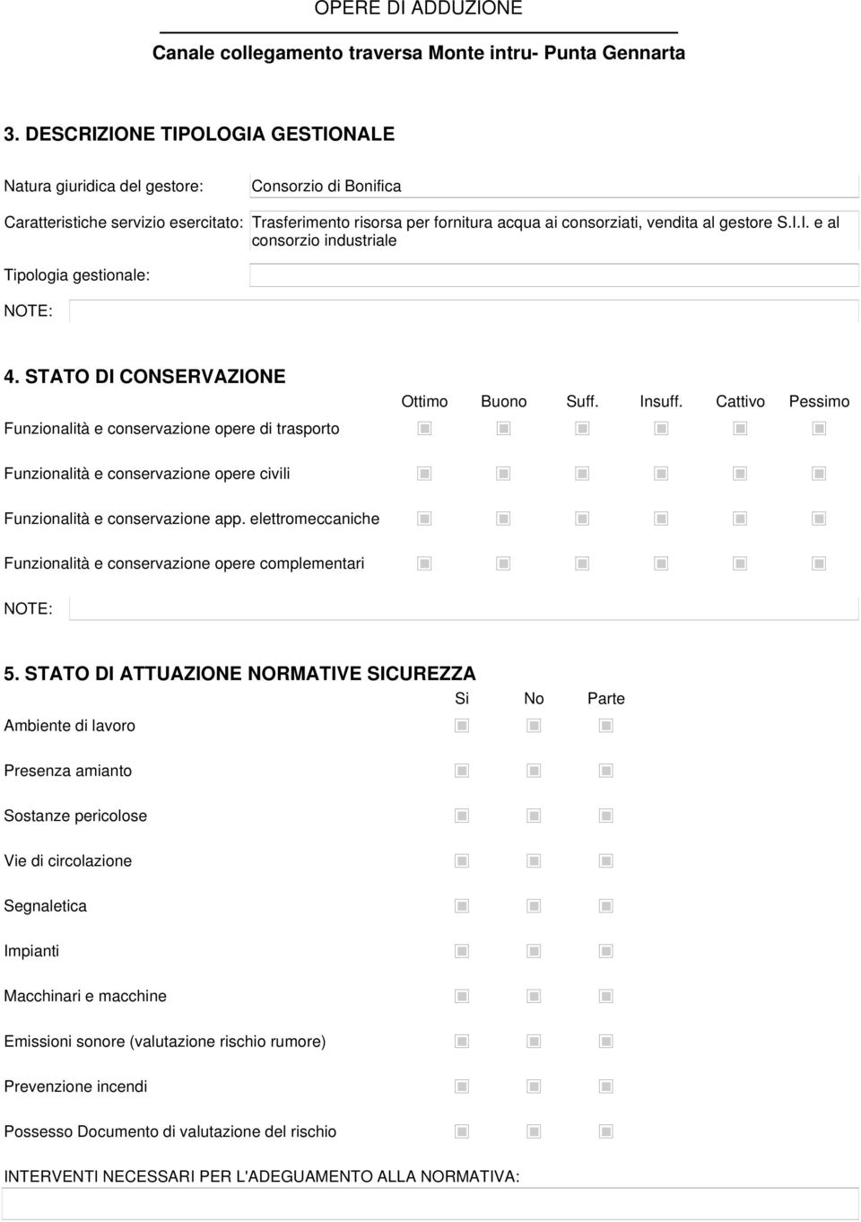 S.I.I. e al consorzio industriale Tipologia gestionale: 4. STATO DI CONSERVAZIONE Funzionalità e conservazione opere di trasporto Ottimo Buono Suff. Insuff.